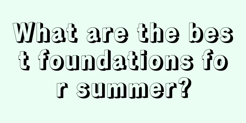 What are the best foundations for summer?