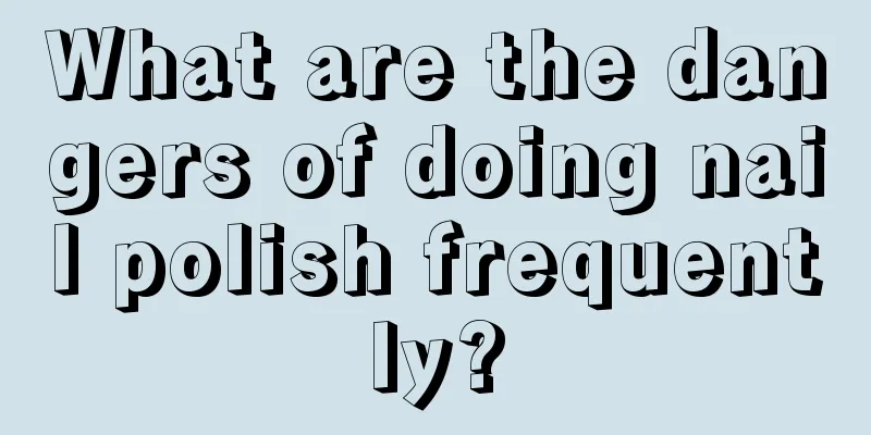 What are the dangers of doing nail polish frequently?