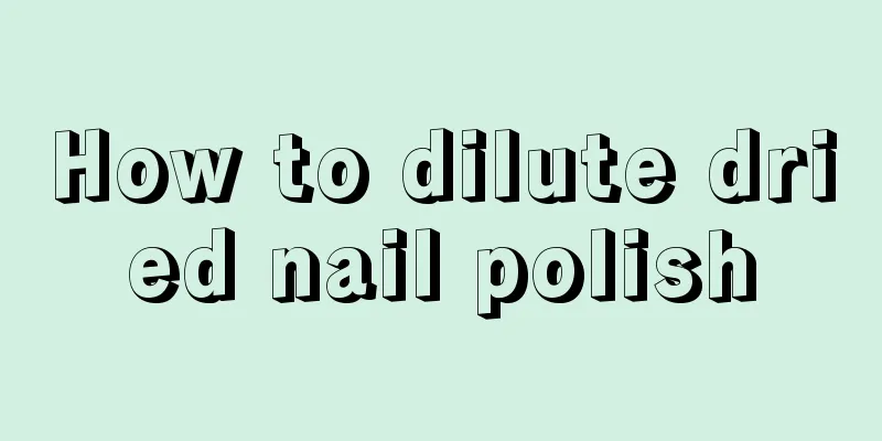 How to dilute dried nail polish