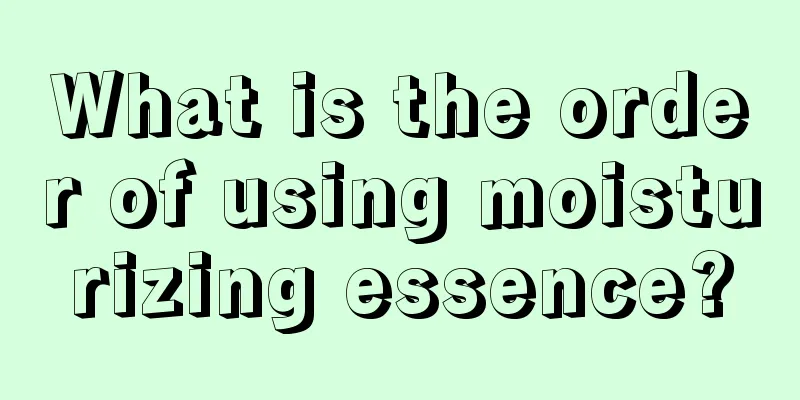 What is the order of using moisturizing essence?