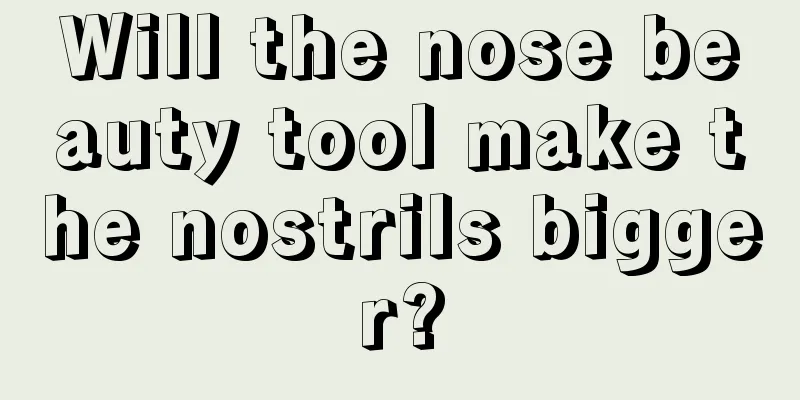 Will the nose beauty tool make the nostrils bigger?