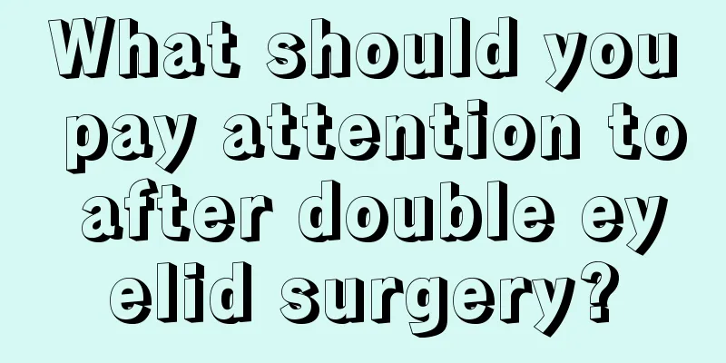 What should you pay attention to after double eyelid surgery?