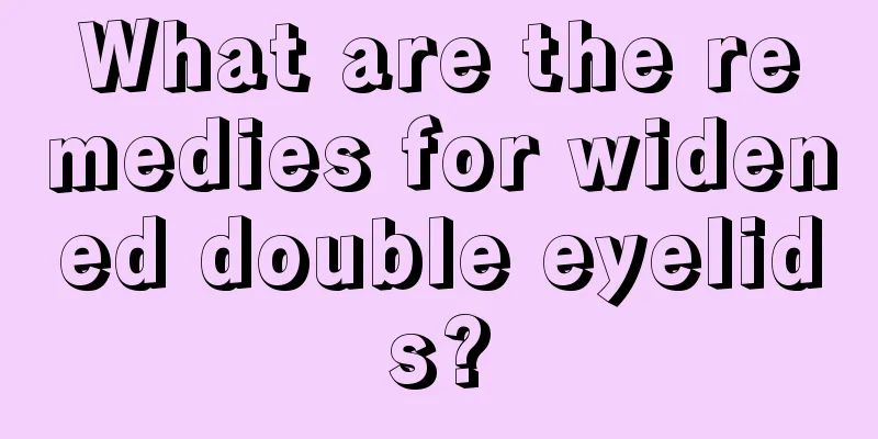 What are the remedies for widened double eyelids?