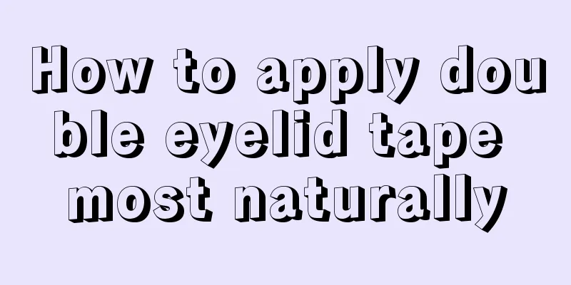 How to apply double eyelid tape most naturally