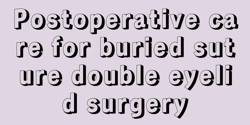 Postoperative care for buried suture double eyelid surgery