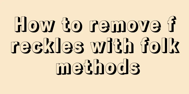 How to remove freckles with folk methods