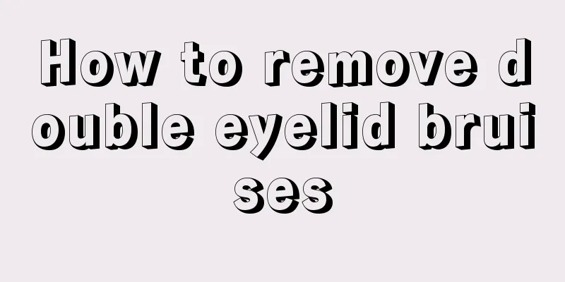 How to remove double eyelid bruises