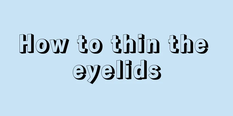 How to thin the eyelids