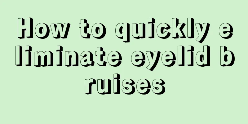 How to quickly eliminate eyelid bruises