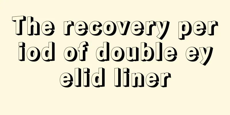 The recovery period of double eyelid liner