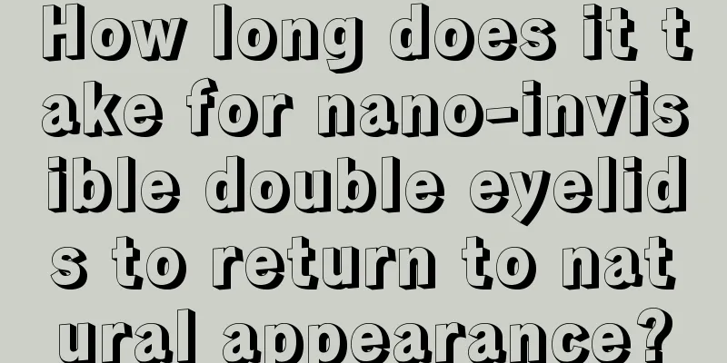 How long does it take for nano-invisible double eyelids to return to natural appearance?