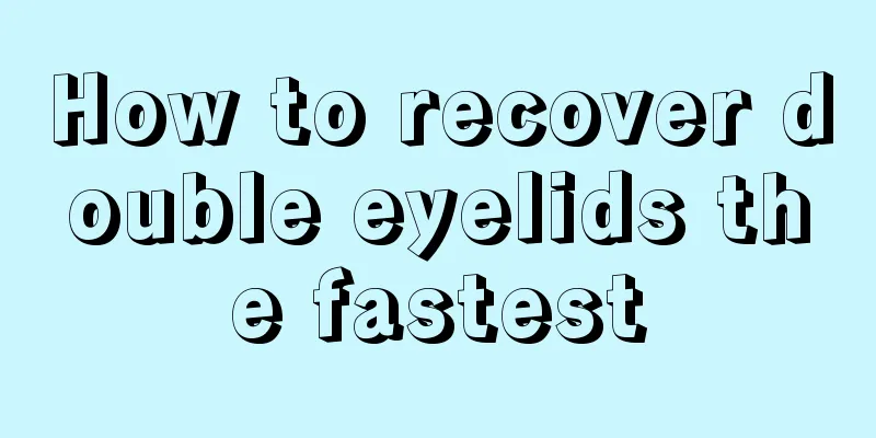 How to recover double eyelids the fastest