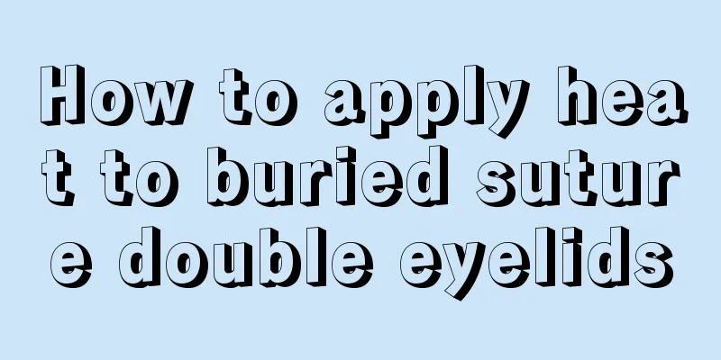 How to apply heat to buried suture double eyelids