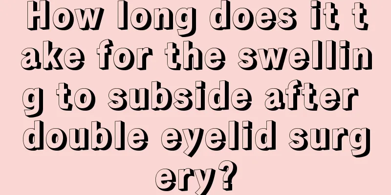 How long does it take for the swelling to subside after double eyelid surgery?