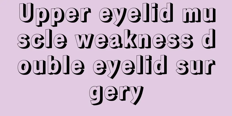 Upper eyelid muscle weakness double eyelid surgery