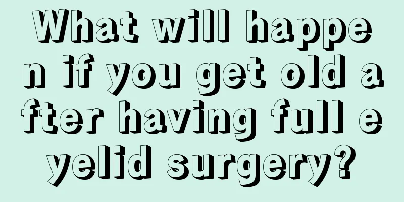 What will happen if you get old after having full eyelid surgery?