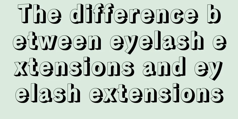 The difference between eyelash extensions and eyelash extensions