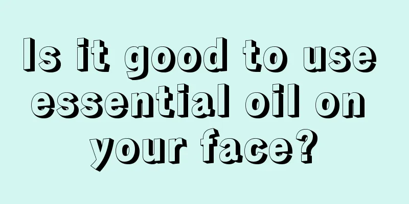 Is it good to use essential oil on your face?