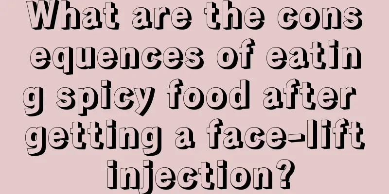 What are the consequences of eating spicy food after getting a face-lift injection?