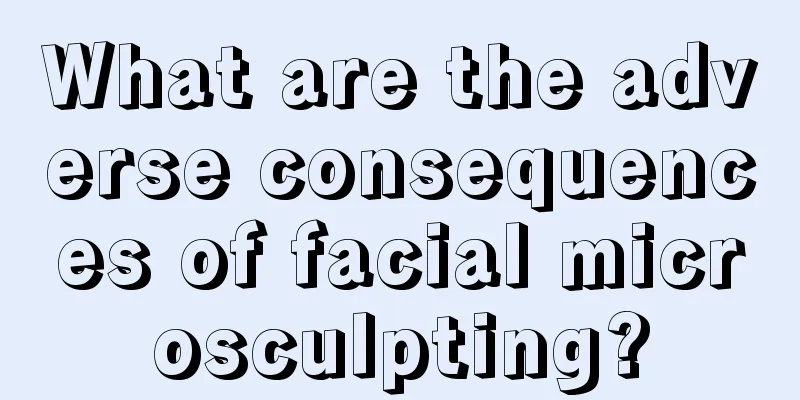 What are the adverse consequences of facial microsculpting?