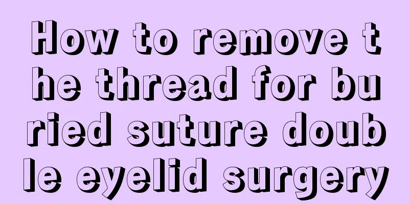 How to remove the thread for buried suture double eyelid surgery