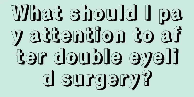 What should I pay attention to after double eyelid surgery?