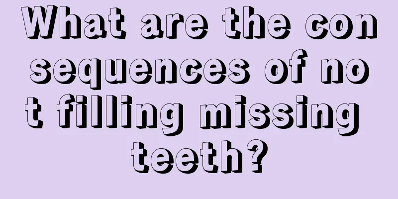 What are the consequences of not filling missing teeth?