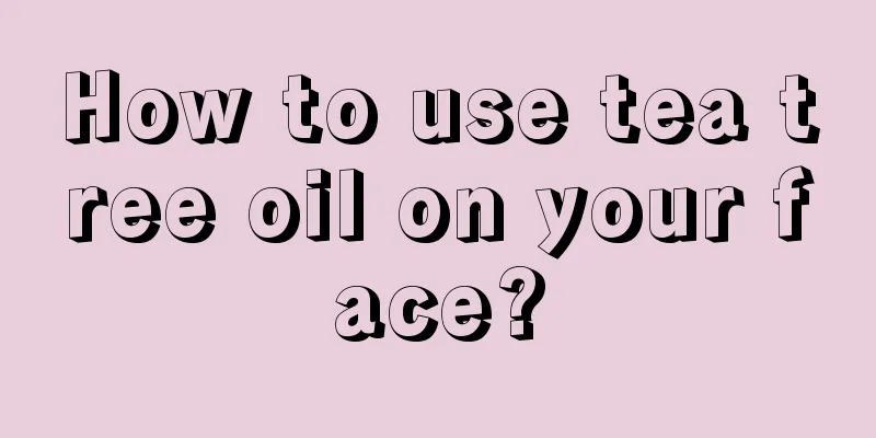 How to use tea tree oil on your face?