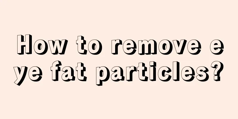 How to remove eye fat particles?