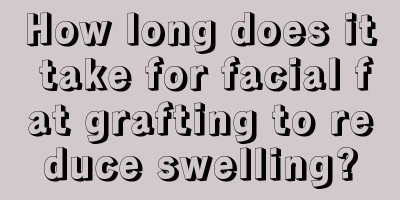 How long does it take for facial fat grafting to reduce swelling?