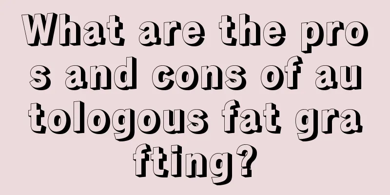 What are the pros and cons of autologous fat grafting?