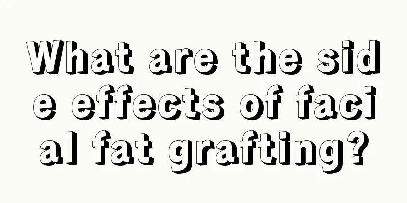 What are the side effects of facial fat grafting?