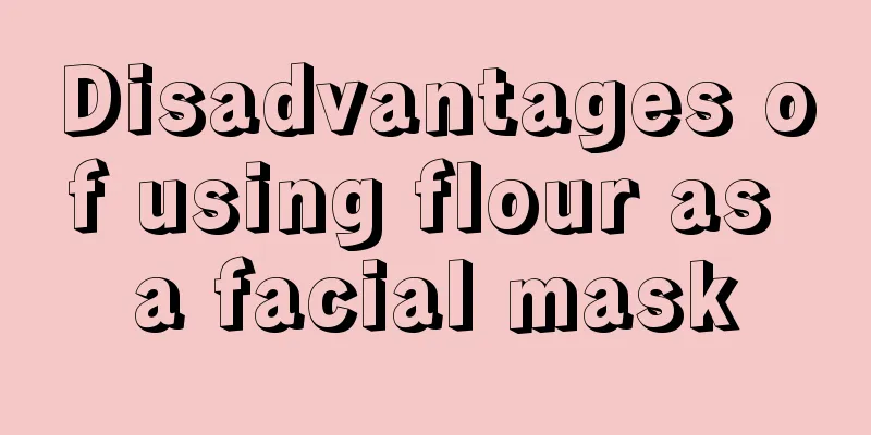 Disadvantages of using flour as a facial mask