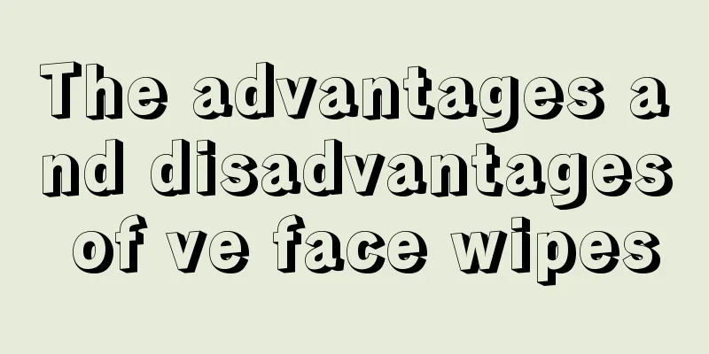 The advantages and disadvantages of ve face wipes