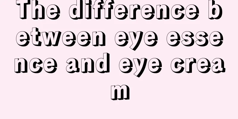 The difference between eye essence and eye cream