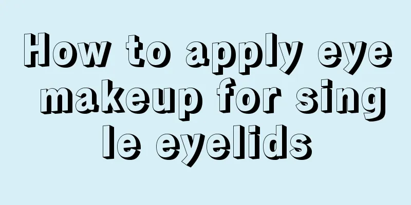 How to apply eye makeup for single eyelids