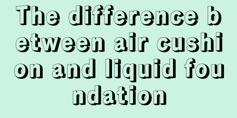 The difference between air cushion and liquid foundation