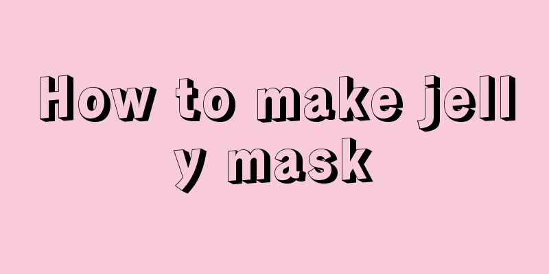 How to make jelly mask