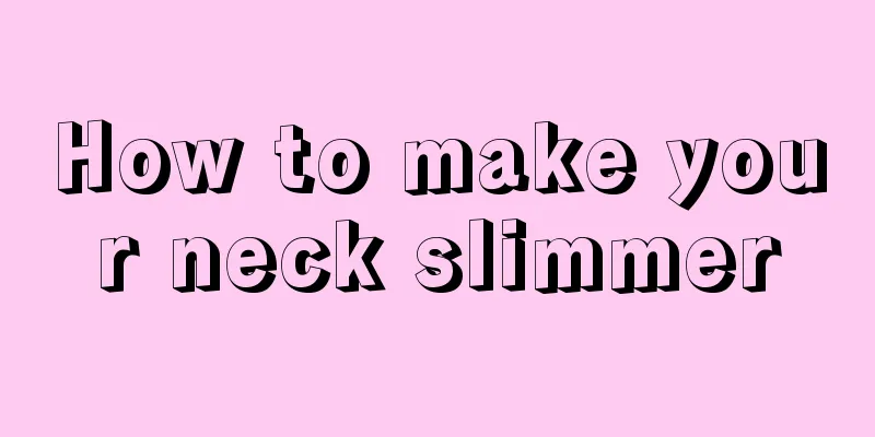 How to make your neck slimmer