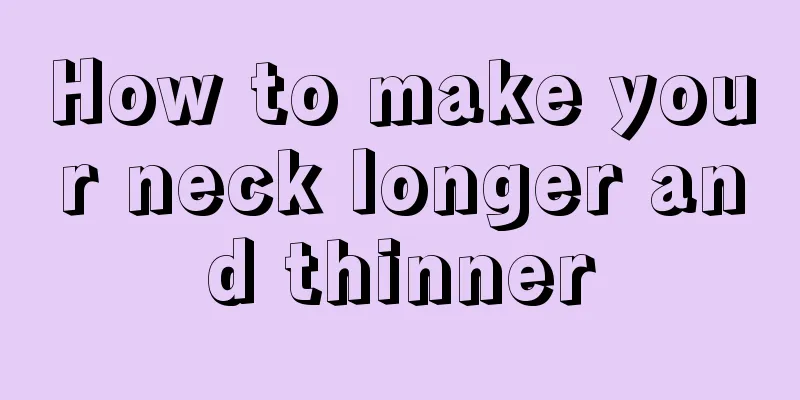 How to make your neck longer and thinner