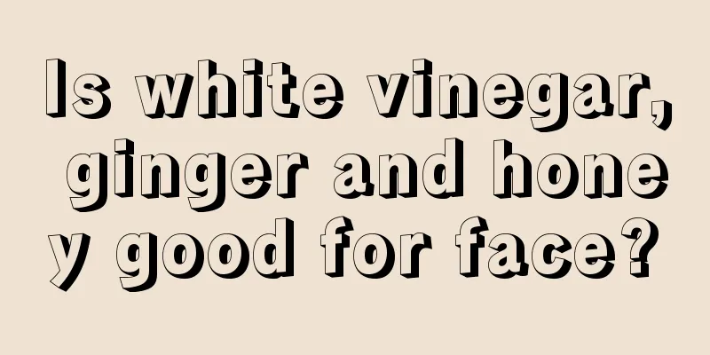 Is white vinegar, ginger and honey good for face?