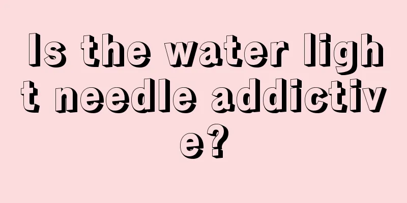 Is the water light needle addictive?