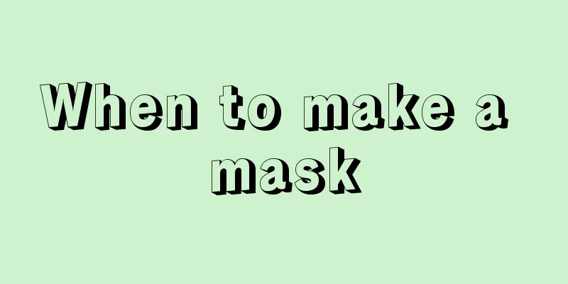 When to make a mask