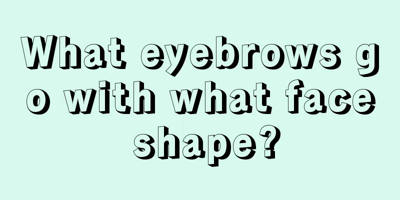 What eyebrows go with what face shape?