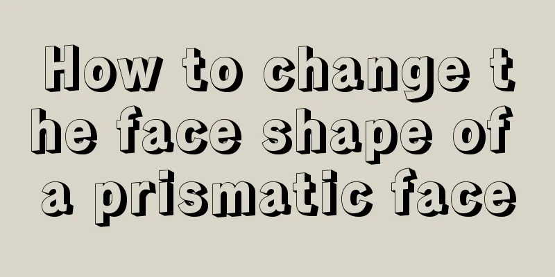 How to change the face shape of a prismatic face