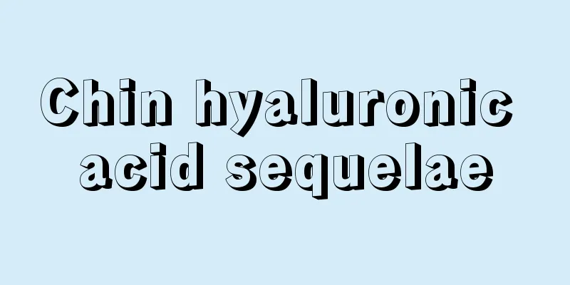 Chin hyaluronic acid sequelae