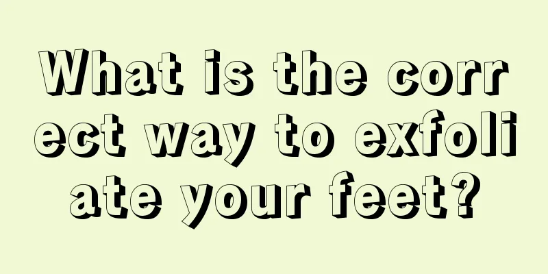 What is the correct way to exfoliate your feet?