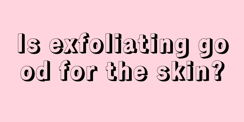 Is exfoliating good for the skin?