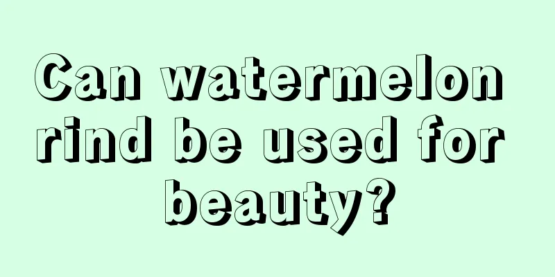 Can watermelon rind be used for beauty?