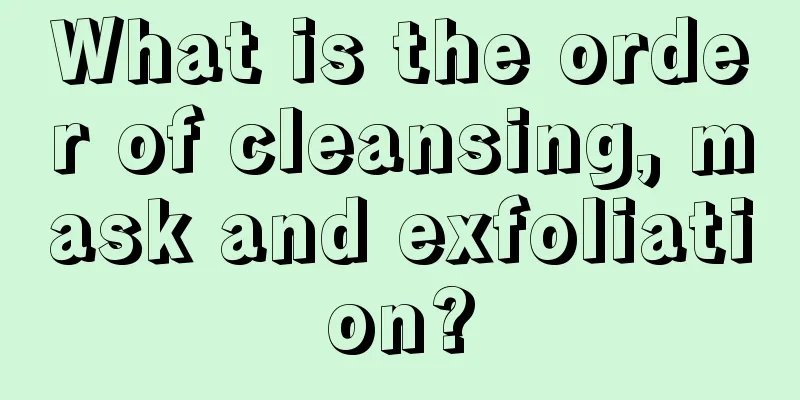 What is the order of cleansing, mask and exfoliation?